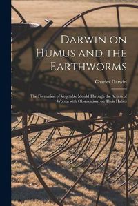 Cover image for Darwin on Humus and the Earthworms: the Formation of Vegetable Mould Through the Action of Worms With Observations on Their Habits