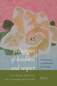 Cover image for Pedagogies of Kindness and Respect: On the Lives and Education of Children