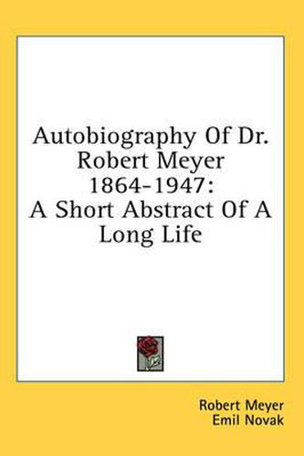 Cover image for Autobiography of Dr. Robert Meyer 1864-1947: A Short Abstract of a Long Life