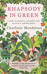 Cover image for Rhapsody in Green: A Writer, an Obsession, a Laughably Small Excuse for a Vegetable Garden