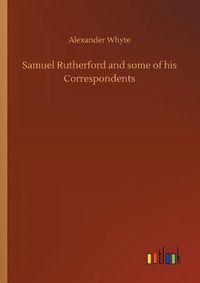 Cover image for Samuel Rutherford and some of his Correspondents