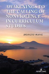 Cover image for Awakenings to the Calling of Nonviolence in Curriculum Studies