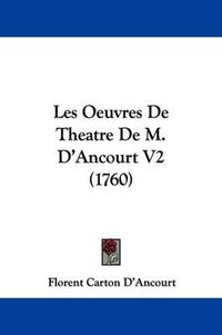 Cover image for Les Oeuvres de Theatre de M. D'Ancourt V2 (1760)