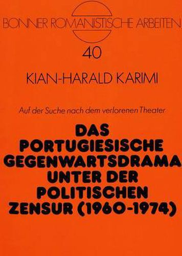 Cover image for Auf Der Suche Nach Dem Verlorenen Theater: Das Portugiesische Gegenwartsdrama Unter Der Politischen Zensur (1960-1974)