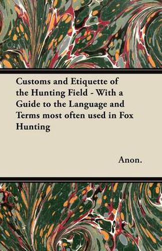 Cover image for Customs and Etiquette of the Hunting Field - With a Guide to the Language and Terms Most Often Used in Fox Hunting