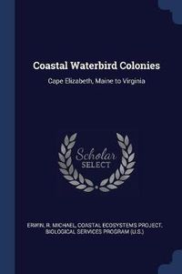 Cover image for Coastal Waterbird Colonies: Cape Elizabeth, Maine to Virginia