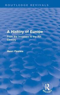 Cover image for A History of Europe (Routledge Revivals): From the Invasions to the XVI Century