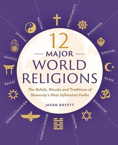 Cover image for 12 Major World Religions: The Beliefs, Rituals, and Traditions of Humanity's Most Influential Faiths