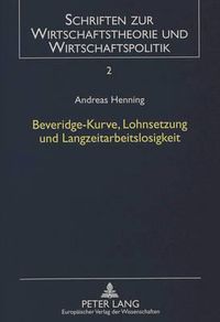 Cover image for Beveridge-Kurve, Lohnsetzung Und Langzeitarbeitslosigkeit: Eine Theoretische Untersuchung Unter Beruecksichtigung Des Insider-Outsider-Ansatzes Und Der Entwertung Des Humankapitals