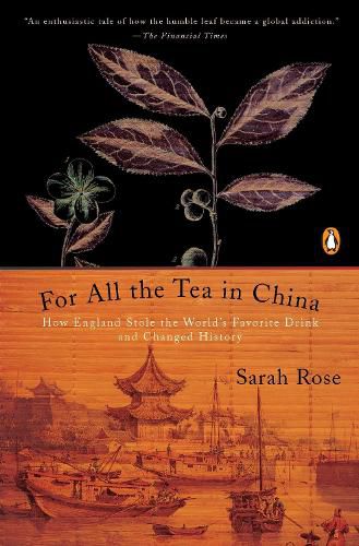 Cover image for For All the Tea in China: How England Stole the World's Favorite Drink and Changed History