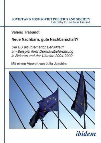 Cover image for Neue Nachbarn, gute Nachbarschaft? Die EU als internationaler Akteur am Beispiel ihrer Demokratief rderung in Belarus und der Ukraine 2004-2009.