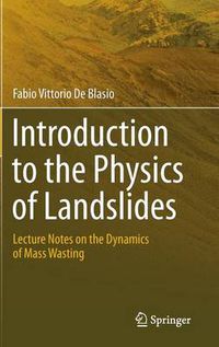 Cover image for Introduction to the Physics of Landslides: Lecture notes on the dynamics of mass wasting