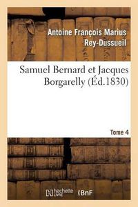 Cover image for Samuel Bernard Et Jacques Borgarelly. Tome 4