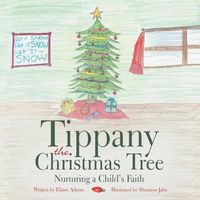 Cover image for Tippany the Christmas Tree: Nurturing a Child's Faith