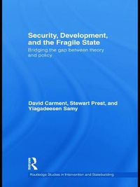 Cover image for Security, Development and the Fragile State: Bridging the Gap between Theory and Policy