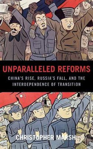 Cover image for Unparalleled Reforms: China's Rise, Russia's Fall, and the Interdependence of Transition