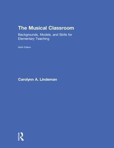 Cover image for The Musical Classroom: Backgrounds, Models, and Skills for Elementary Teaching