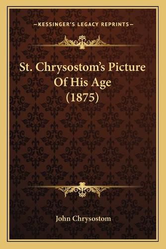 St. Chrysostom's Picture of His Age (1875)