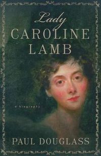 Cover image for Lady Caroline Lamb: A Biography