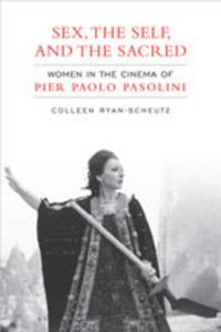 Cover image for Sex,The Self and the  Sacred: Women in the Cinema of Pier Paolo Pasolini