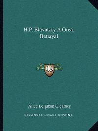 Cover image for H.P. Blavatsky a Great Betrayal