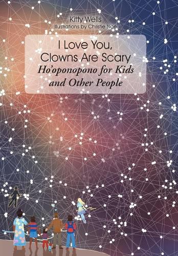 I Love You, Clowns Are Scary: Ho&#700;oponopono for Kids and Other People