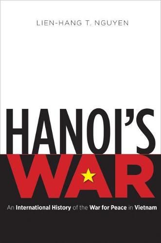 Cover image for Hanoi's War: An International History of the War for Peace in Vietnam