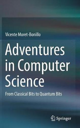 Cover image for Adventures in Computer Science: From Classical Bits to Quantum Bits