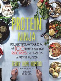 Cover image for Protein Ninja: Power through Your Day with 100 Hearty Plant-Based Recipes that Pack a Protein Punch