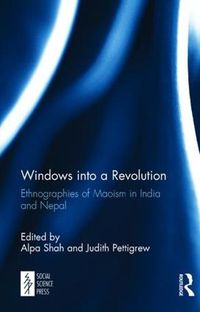 Cover image for Windows into a Revolution: Ethnographies of Maoism in India and Nepal