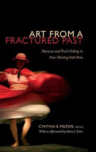 Cover image for Art from a Fractured Past: Memory and Truth-Telling in Post-Shining Path Peru