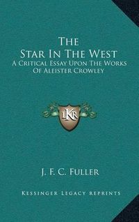 Cover image for The Star in the West: A Critical Essay Upon the Works of Aleister Crowley