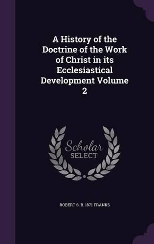 Cover image for A History of the Doctrine of the Work of Christ in Its Ecclesiastical Development Volume 2