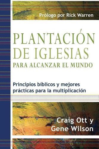 Plantacion de Iglesias para Alcanzar el Mundo: Principios biblicos y mejores practicas para la multiplicacion