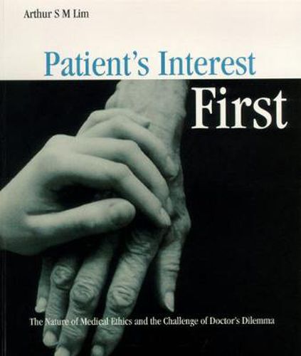 Cover image for Patient's Interest First: The Nature Of Medical Ethics And The Dilemma Of A Good Doctor
