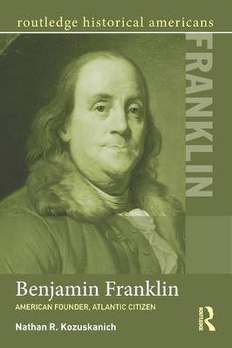 Cover image for Benjamin Franklin: American Founder, Atlantic Citizen