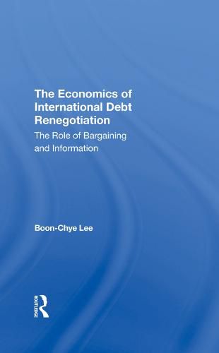 Cover image for The Economics of International Debt Renegotiation: The Role of Bargaining and Information