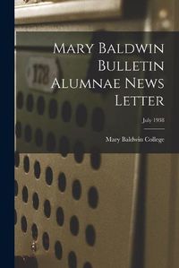 Cover image for Mary Baldwin Bulletin Alumnae News Letter; July 1938