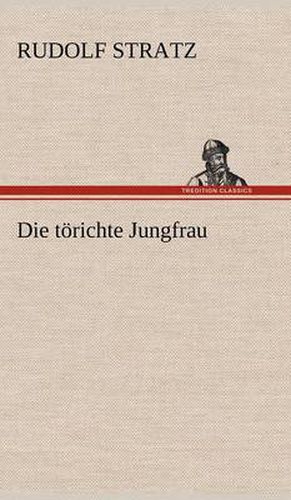 Cover image for Die Torichte Jungfrau