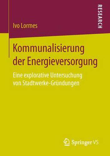 Cover image for Kommunalisierung der Energieversorgung: Eine explorative Untersuchung von Stadtwerke-Grundungen