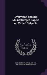 Cover image for Everyman and His Music; Simple Papers on Varied Subjects