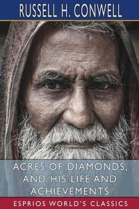 Cover image for Acres of Diamonds, and His Life and Achievements (Esprios Classics)