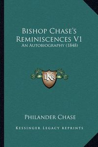 Cover image for Bishop Chase's Reminiscences V1: An Autobiography (1848)