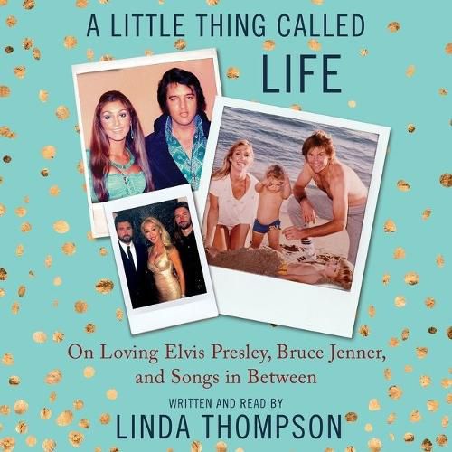 A Little Thing Called Life Lib/E: On Loving Elvis Presley, Bruce Jenner, and Songs in Between