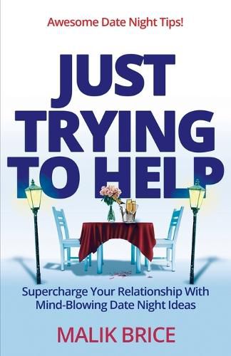 Cover image for Just Trying to Help: Supercharge Your Relationship with Mind-Blowing Date Night Ideas