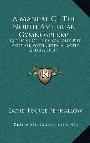 A Manual of the North American Gymnosperms: Exclusive of the Cycadales But Together with Certain Exotic Species (1907)