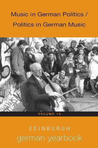 Edinburgh German Yearbook 13: Music in German Politics / Politics in German Music