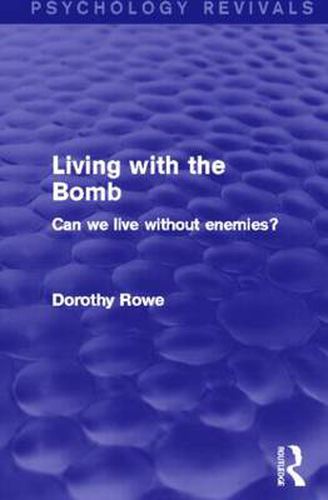 Cover image for Living with the Bomb: Can We Live Without Enemies?