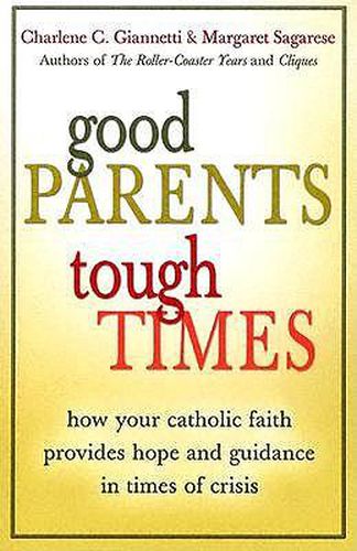 Cover image for Good Parents, Tough Times: How Your Catholic Faith Provides Hope and Guidance in Times of Crisis