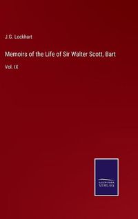 Cover image for Memoirs of the Life of Sir Walter Scott, Bart: Vol. IX